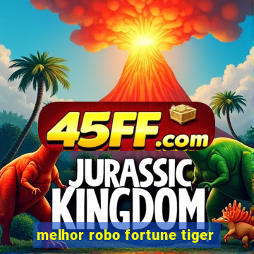 melhor robo fortune tiger
